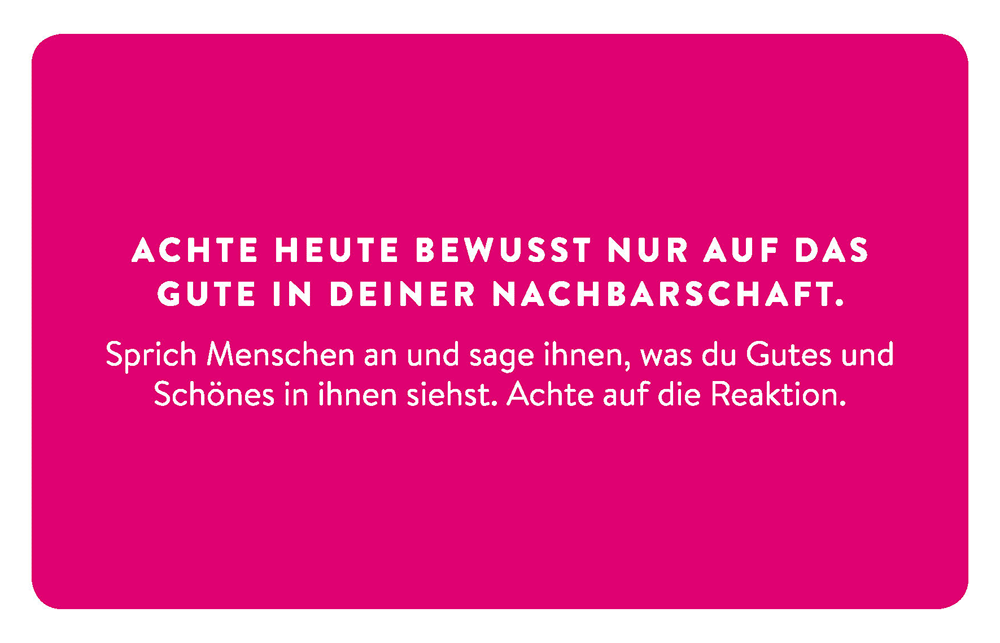 Rosafarbene Karte mit weißem Text in deutscher Sprache, die die Menschen dazu ermutigt, die guten Eigenschaften ihrer Nachbarn zu bemerken und zu loben und deren Reaktion zu beobachten.