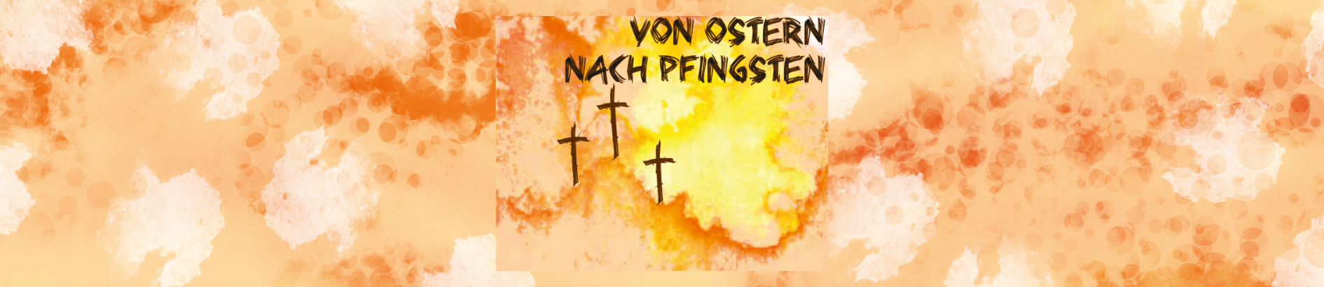 Aquarellierter Hintergrund mit zwei schwarzen Kreuzen und fettgedrucktem Text in Deutsch: Von Ostern nach Pfingsten.