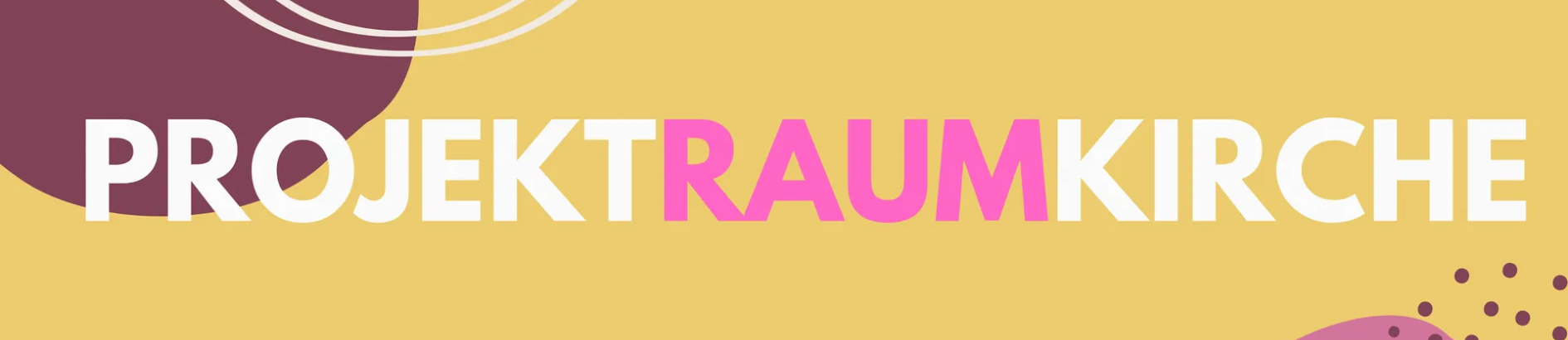 Das Bild zeigt das Wort PROJEKTRAUMKIRCHE in fetten weißen und rosa Buchstaben auf einem gelben Hintergrund mit abstrakten Formen.